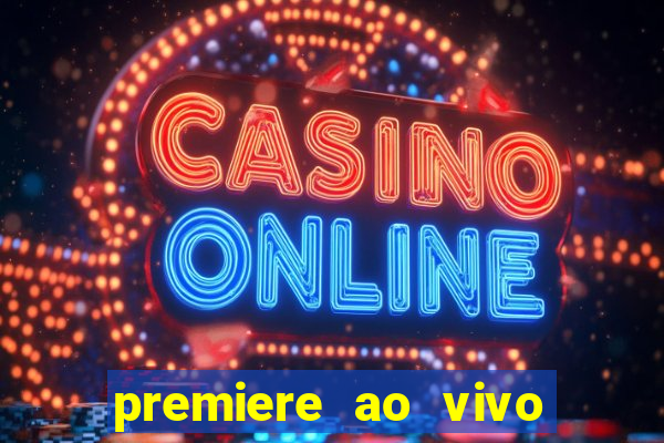 premiere ao vivo hoje gratis